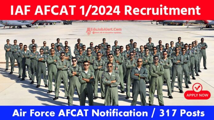 AFCAT 1 2024 Notification Out for 317 Posts